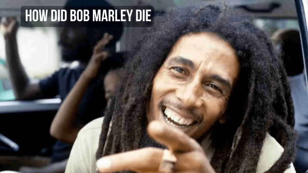 How Did Bob Marley Die