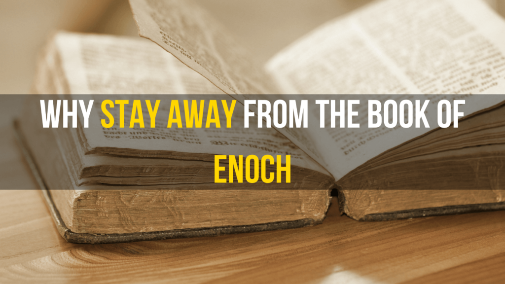 Why Stay Away From the Book of Enoch