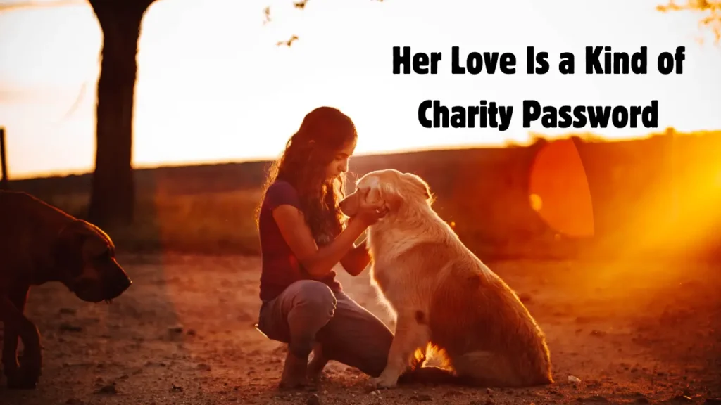 Her Love Is a Kind of Charity Password