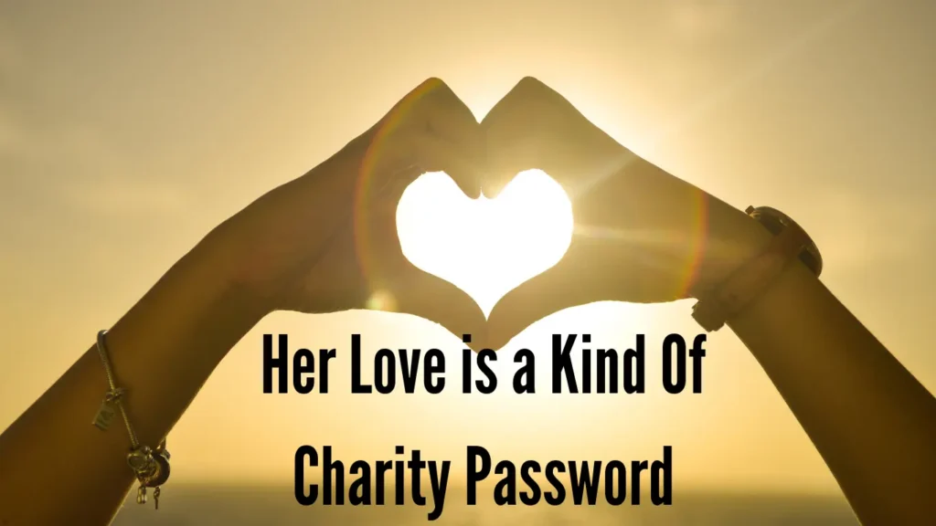 Her Love is a Kind of Charity Password