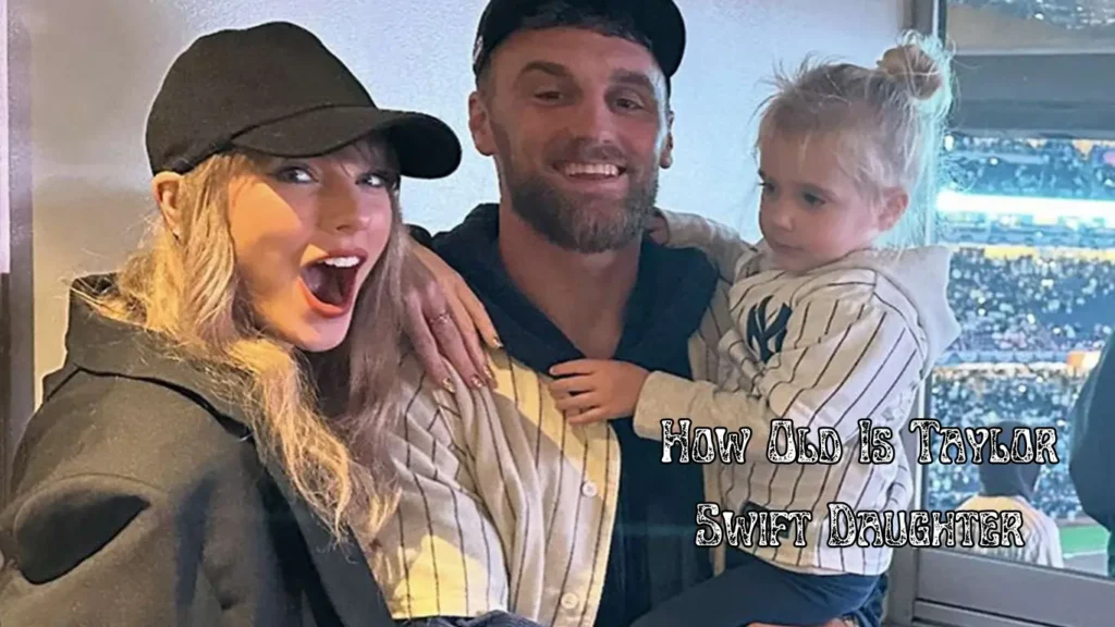 How Old Is Taylor Swift Daughter