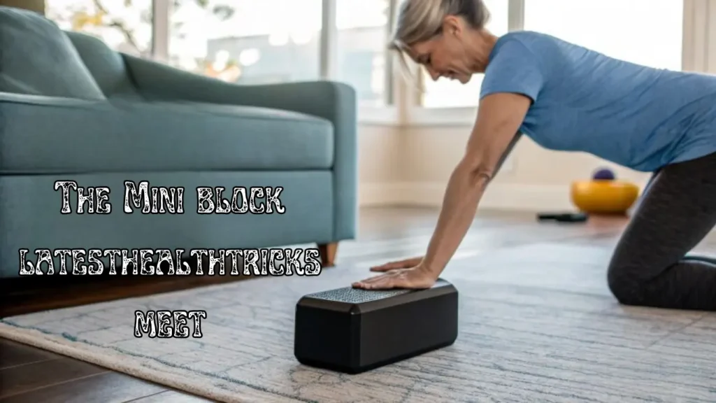 The Mini Block LatestHealthTricks Meet